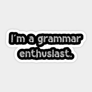 I'm a grammar enthusiast, National Grammar Day, Teacher Gift, Child Gift, Grammar Police, Grammar Nazi, Grammar Quotes, Funny Grammar, Sticker